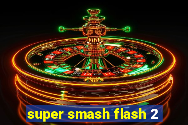 super smash flash 2